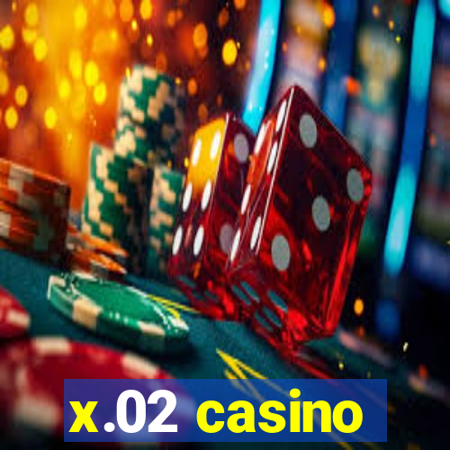 x.02 casino